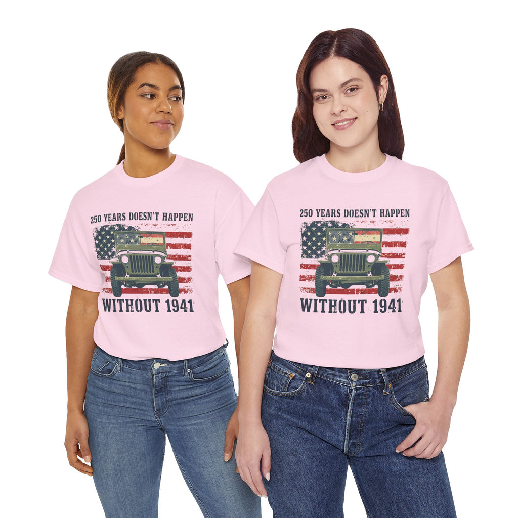 America's 250th Was Earned in 1941 | Patriotic Military Heritage T-Shirt