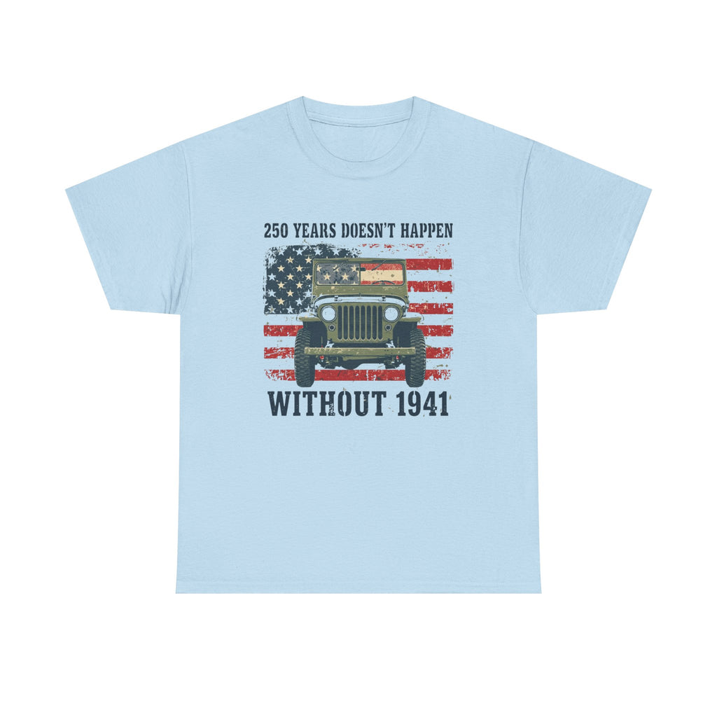 America's 250th Was Earned in 1941 | Patriotic Military Heritage T-Shirt