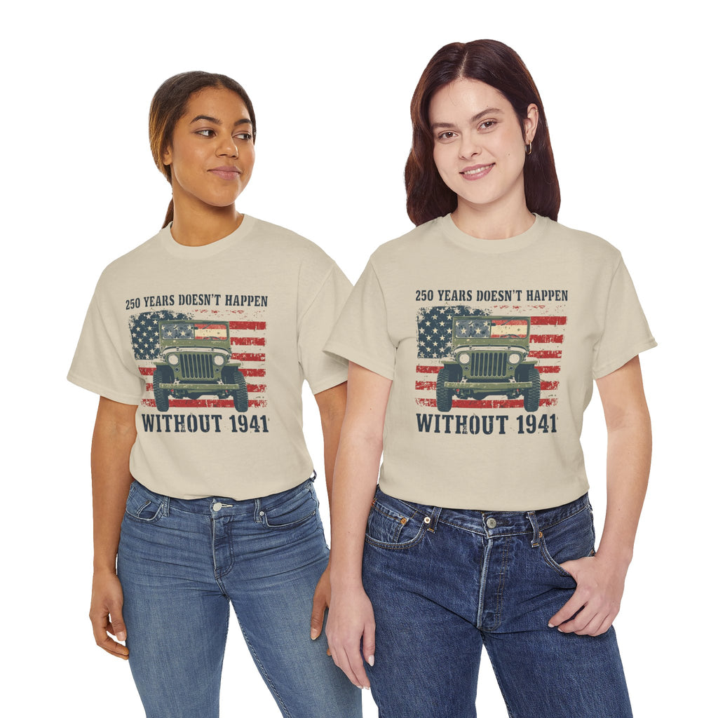 America's 250th Was Earned in 1941 | Patriotic Military Heritage T-Shirt