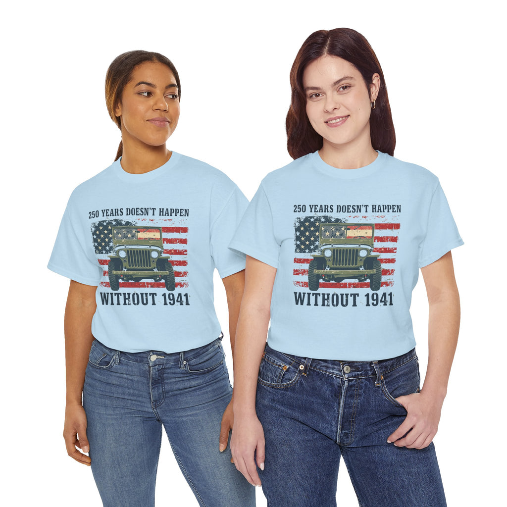 America's 250th Was Earned in 1941 | Patriotic Military Heritage T-Shirt