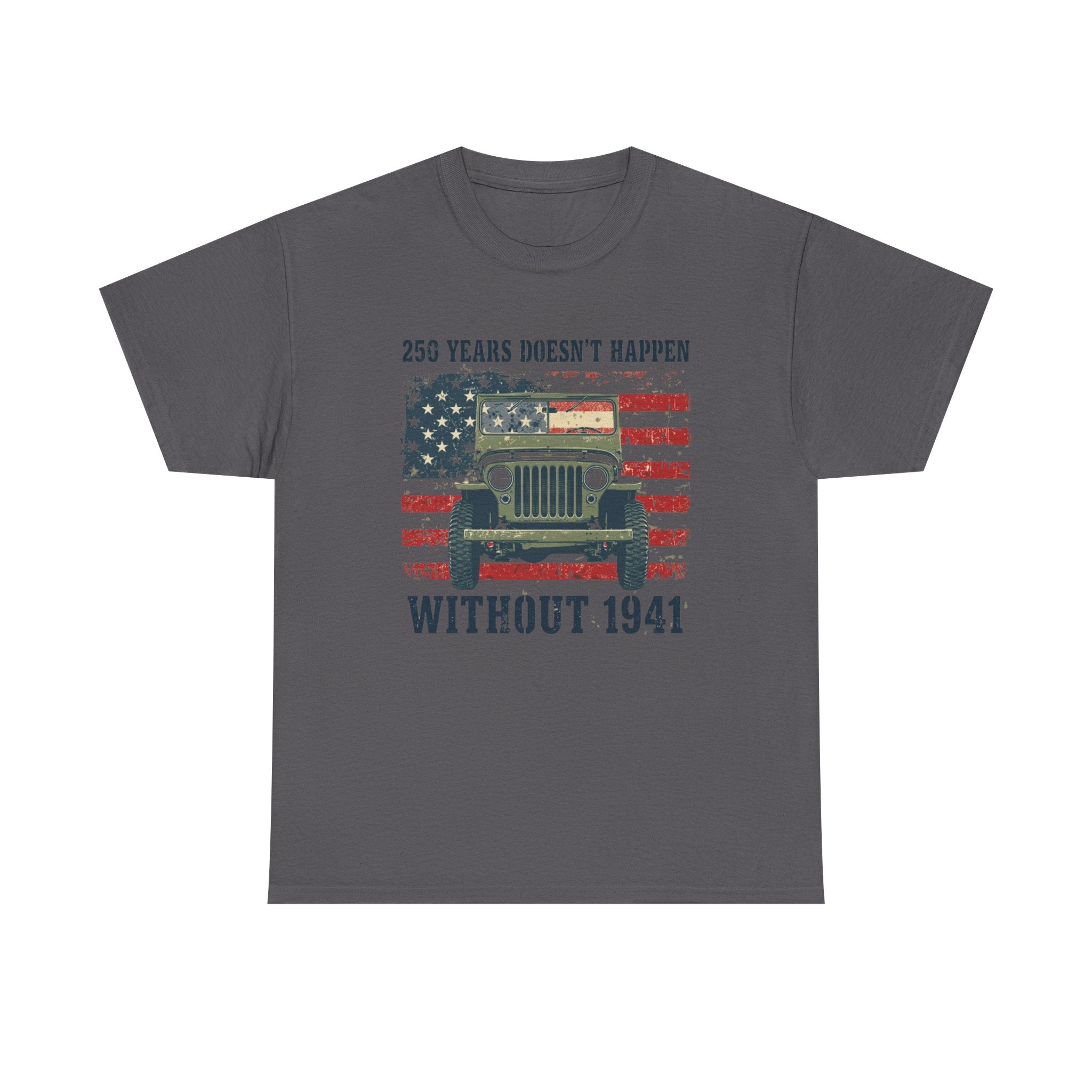America's 250th Was Earned in 1941 | Patriotic Military Heritage T-Shirt